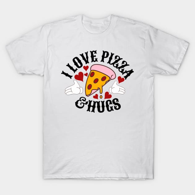 I love Pizza and hugs T-Shirt by Right-Fit27